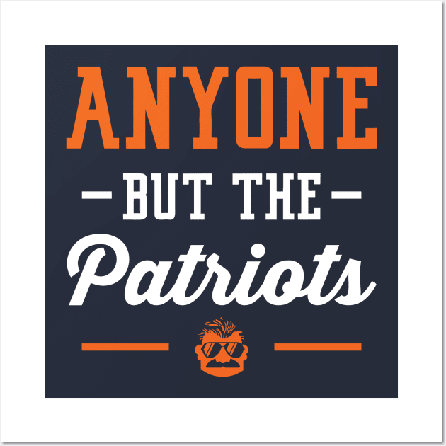 Anyone But The Patriots - Chicago Wall Art by anyonebutthepatriots